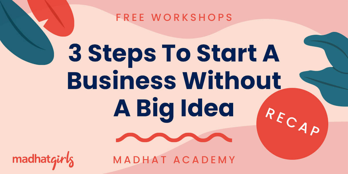 3 Steps To Start a Business Without A Big Idea Workshop Recap